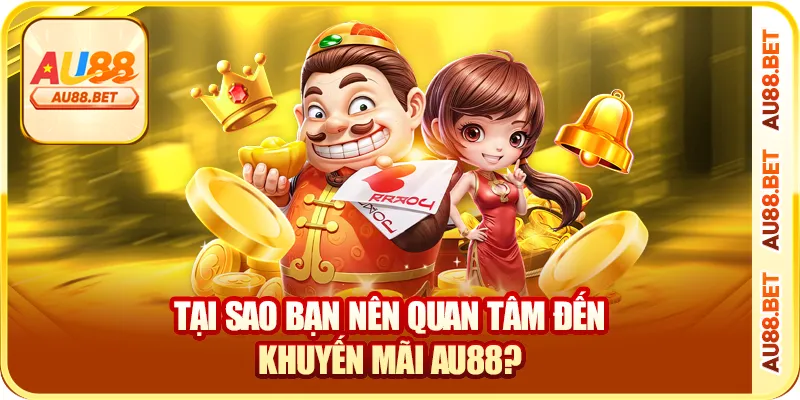 Tại sao bạn nên quan tâm đến khuyến mãi AU88?